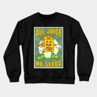 All juice no seeds Crewneck Sweatshirt